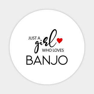 Just A Girl Who Loves Banjo - Music Banjo Magnet